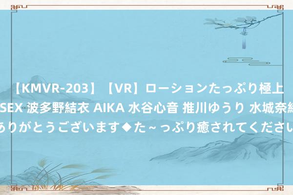 【KMVR-203】【VR】ローションたっぷり極上5人ソープ嬢と中出しSEX 波多野結衣 AIKA 水谷心音 推川ゆうり 水城奈緒 ～本日は御指名頂きありがとうございます◆た～っぷり癒されてくださいね◆～ 抗议三星“反侧载”机制，Epic将《堡垒之夜》从Galaxy Store下架